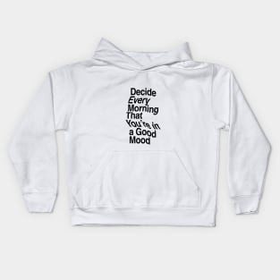 Decide Every Morning That You're in a Good Mood by The Motivated Type in Black and White Kids Hoodie